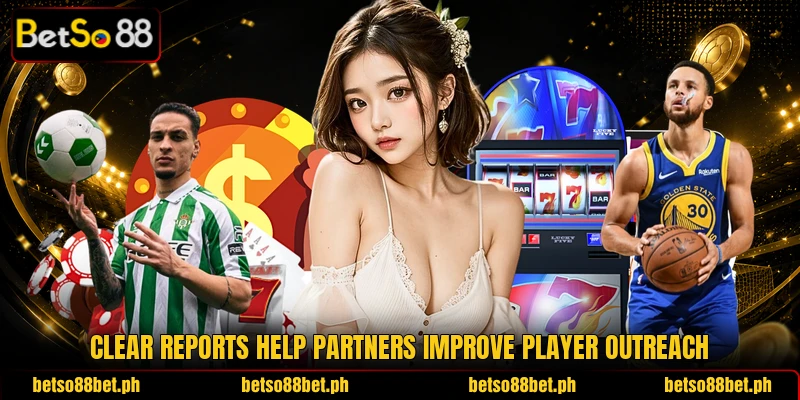 Clear reports help partners improve player outreach