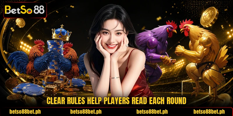 Clear rules help players read each round Clear rules help players read each round