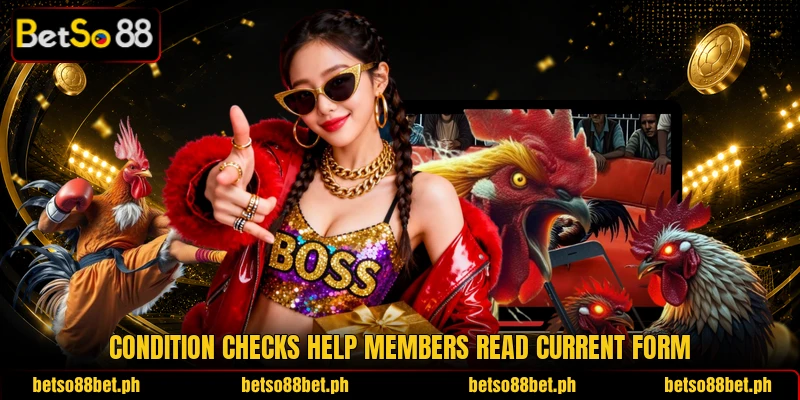 Condition checks help members read current form Condition checks help members read current form