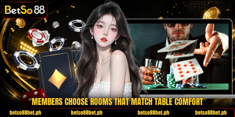 Members choose rooms that match table comfort