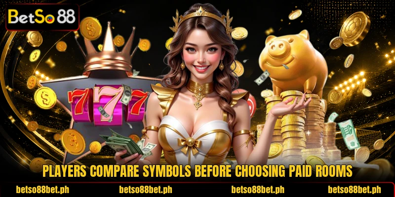 Players compare symbols before choosing paid rooms Players compare symbols before choosing paid rooms