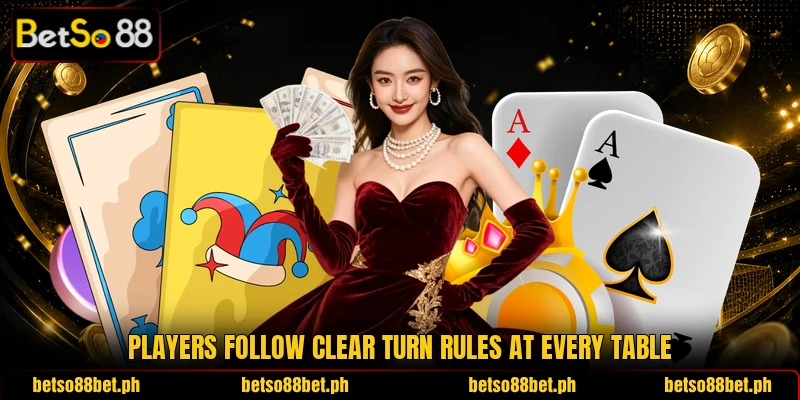 Players follow clear turn rules at every table