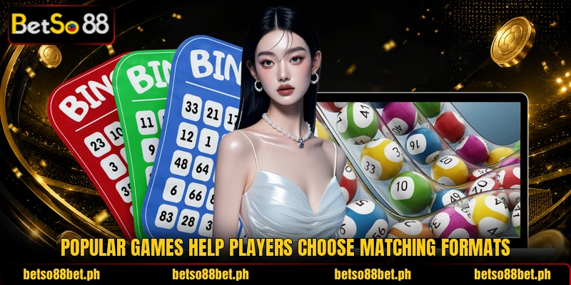 Popular games help players choose matching formats