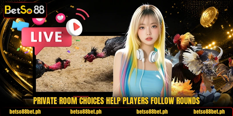 Private room choices help players follow rounds Private room choices help players follow rounds