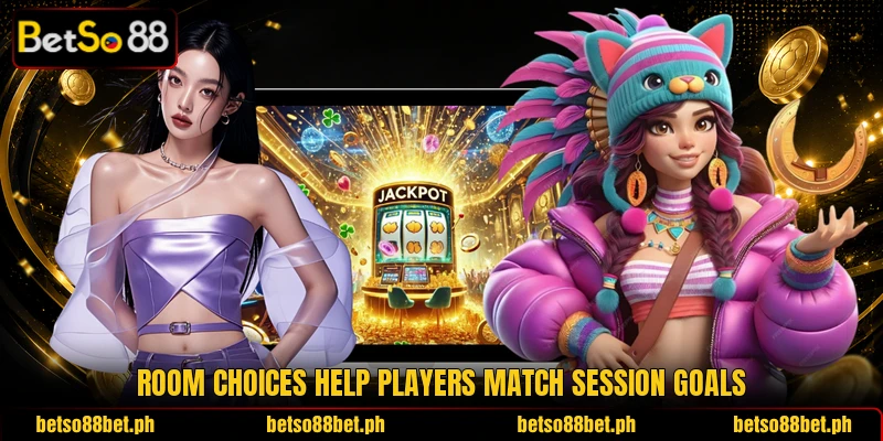 Room choices help players match session goals Room choices help players match session goals