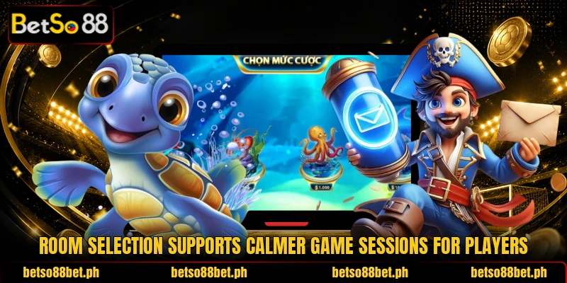 Room selection supports calmer game sessions for players