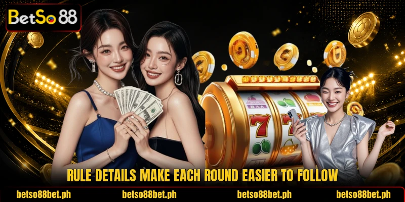 Rule details make each round easier to follow Rule details make each round easier to follow