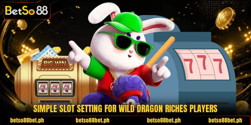 Simple slot setting for Wild Dragon Riches players Simple slot setting for Wild Dragon Riches players