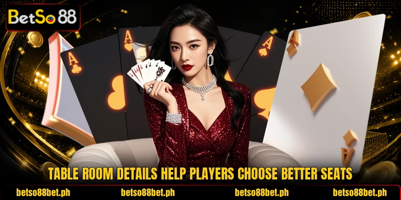 Table room details help players choose better seats Table room details help players choose better seats